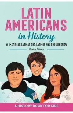 Latin Americans in History: 15 Inspiring Latinas and Latinos You Should Know - Monica Olivera