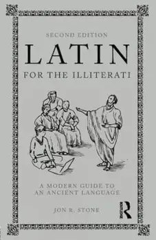 Latin for the Illiterati, Second Edition, Paperback/Jon R Stone