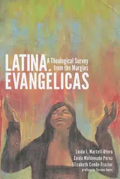 Latina Evangelicas: A Theological Survey from the Margins, Paperback/Loida I. Martell-Otero