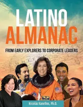 Latino Almanac: From Early Explorers to Corporate Leaders, Hardcover/Nicolás Kanellos
