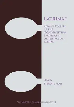 Latrinae: Roman Toilets in the Northwestern Provinces of the Roman Empire, Paperback/***