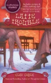 Latte Trouble/Cleo Coyle