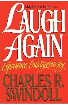 Laugh Again: Experience Outrageous Joy - Charles R. Swindoll