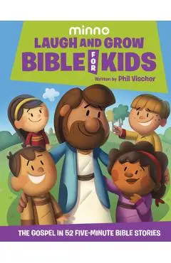 Laugh and Grow Bible for Kids: The Gospel in 52 Five-Minute Bible Stories - Phil Vischer