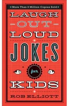 Laugh-Out-Loud Jokes for Kids - Rob Elliott