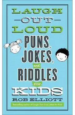 Laugh-Out-Loud Puns, Jokes, and Riddles for Kids - Rob Elliott