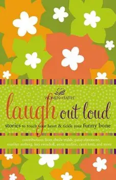 Laugh Out Loud: Stories to Touch Your Heart and Tickle Your Funny Bone, Paperback/Women of Faith