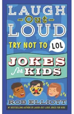 Laugh-Out-Loud Try Not to Lol Jokes for Kids - Rob Elliott