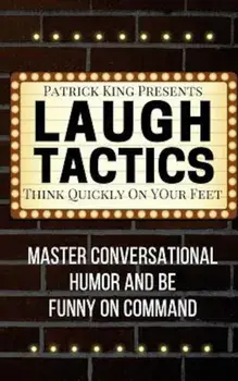 Laugh Tactics: Master Conversational Humor and Be Funny on Command - Think Quick, Paperback/Patrick King
