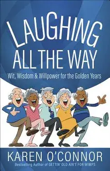 Laughing All the Way: Wit, Wisdom, and Willpower for the Golden Years, Paperback/Karen O'Connor