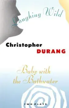 Laughing Wild and Baby with the Bathwater: Two Plays, Paperback/Christopher Durang