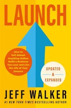 Launch (Updated & Expanded Edition). How to Sell Almost Anything Online, Build a Business You Love and Live the Life of Your Dreams, Paperback/Jeff Walker