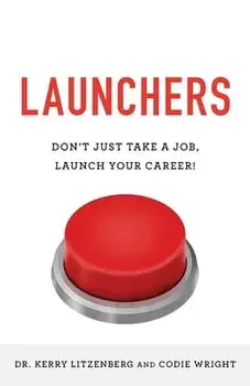 Launchers: Don't Just Take a Job, Launch Your Career!, Paperback/Codie J. Wright