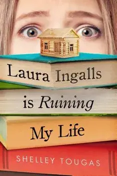 Laura Ingalls Is Ruining My Life, Paperback/Shelley Tougas