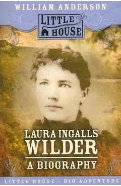 Laura Ingalls Wilder: A Biography - William Anderson