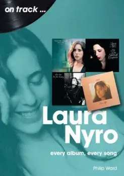 Laura Nyro On Track. Every Album, Every Song, Paperback/Philip Ward