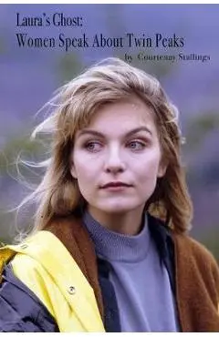 Laura's Ghost: Women Speak about Twin Peaks - Courtenay Stallings