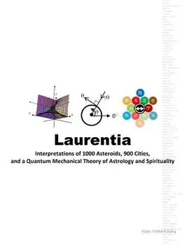 Laurentia: Interpretations of 1000 Asteroids, 900 Cities, and a Quantum Mechanical Theory of Astrology and Spirituality/Ajani Abdul-Khaliq