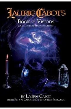 Laurie Cabot's Book of Visions: A Collection of Meditations - Laurie Cabot