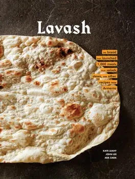 Lavash: The Bread That Launched 1,000 Meals, Plus Salads, Stews, and Other Recipes from Armenia (Armenian Cookbook, Armenian F, Hardcover/Kate Leahy