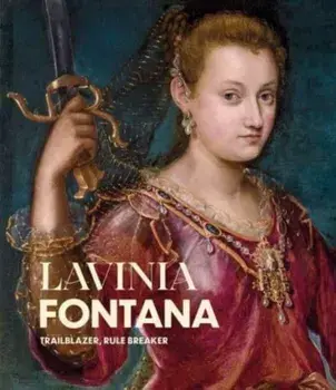 Lavinia Fontana. Trailblazer, Rule Breaker, Hardback/Aoife Brady