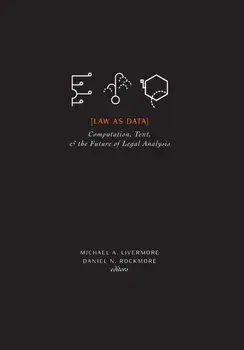 Law as Data: Computation, Text, & the Future of Legal Analysis, Hardcover/Michael A. Livermore