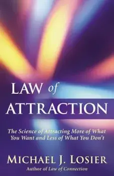 Law of Attraction: The Science of Attracting More of What You Want and Less of What You Don't, Paperback/Michael J. Losier