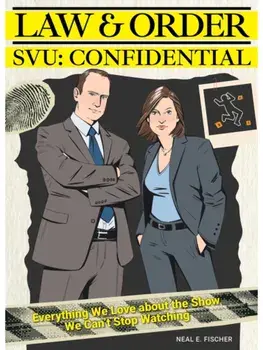 Law & Order SVU: Confidential. Everything We Love about the Show We Can't Stop Watching, Hardback/Neal E. Fischer