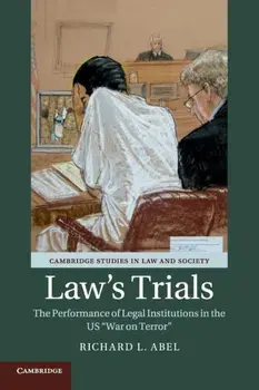 Law's Trials. The Performance of Legal Institutions in the US 'War on Terror', Paperback/Richard L. Abel