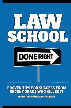 Law School Done Right: Proven Tips for Success from Recent Grads Who Killed It, Paperback/Brian Savage