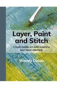 Layer, Paint and Stitch - Wendy Dolan