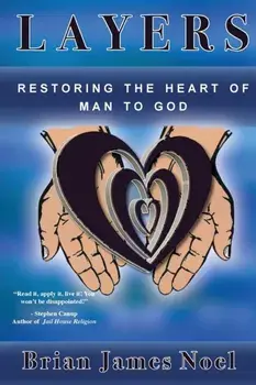 Layers: Restoring the Heart of Man to God, Paperback/Brian James Noel