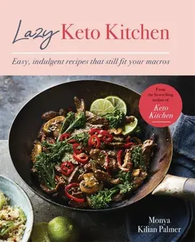 Lazy Keto Kitchen. Easy, Indulgent Recipes That Still Fit Your Macros, Paperback/Monya Kilian Palmer