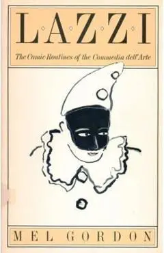 Lazzi: The Comic Routines of the Commedia Dell'arte - Mel Gordon