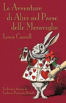 Le Avventure di Alice nel Paese delle Meraviglie: Alice's Adventures in Wonderland in Italian/Lewis Carroll