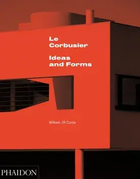 Le Corbusier. Ideas & Forms (New Edition), Hardback/William J. R. Curtis