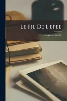 Le Fil De L'epee, Paperback/Charles De 1890-1970 Gaulle
