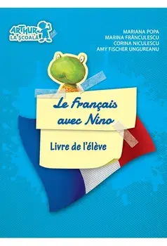 Le francais avec Nino. Livre de l'eleve. Grupa pregatitoare/Mariana Popa, Marina Franculescu, Corina Niculescu, Amy Fischer Ungureanu