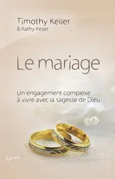 Le mariage (The meaning of mariage): Un engagement complexe vivre avec la sagesse de Dieu, Paperback/Kathy Keller