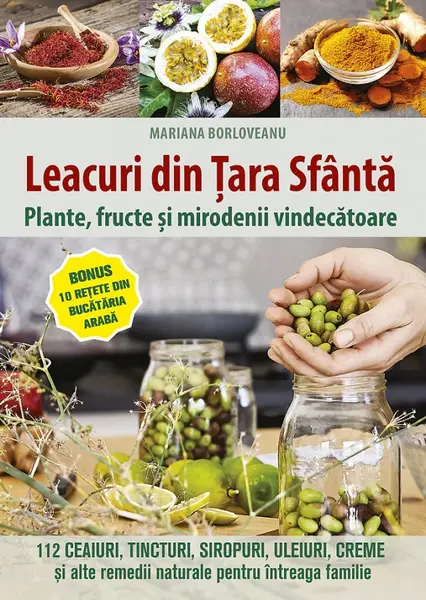 Leacuri din Tara Sfanta. Plante, fructe si mirodenii vindecatoare