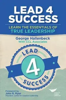 Lead 4 Success: Learn The Essentials Of True Leadership, Paperback/George Hallenbeck