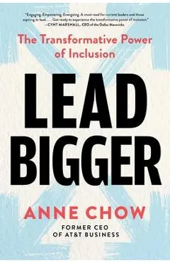 Lead Bigger: The Transformative Power of Inclusion - Anne Chow