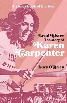 Lead Sister: The Story of Karen Carpenter. A Times Book of the Year, Paperback/Lucy O'Brien