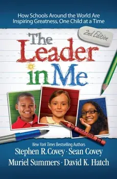 Leader in Me. How Schools and Parents Around the World are Inspiring Greatness, One Child at a Time, Paperback/Stephen R. Covey