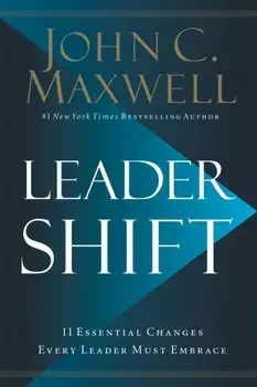 Leadershift. The 11 Essential Changes Every Leader Must Embrace, Paperback/John C. Maxwell
