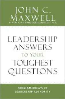 Leadership Answers To Your Toughest Questions, Hardcover/John C. Maxwell
