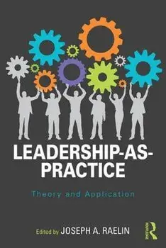 Leadership-As-Practice: Theory and Application, Paperback/Joseph a. Raelin