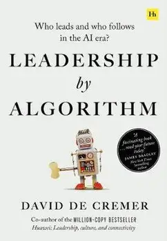 Leadership by Algorithm. Who Leads and Who Follows in the AI Era, Paperback/David De Cremer
