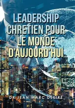 Leadership Chretien Pour Le Monde D'Aujourd'Hui, Hardcover/Jean Marc Désiré