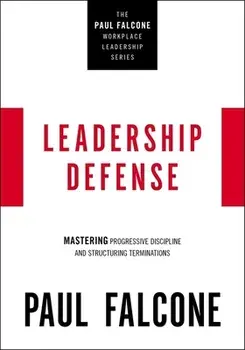 Leadership Defense. Mastering Progressive Discipline and Structuring Terminations, Paperback/Paul Falcone